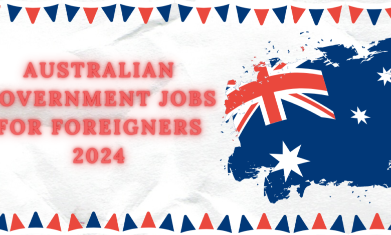 New Australian Government Jobs for Foreigners 2024